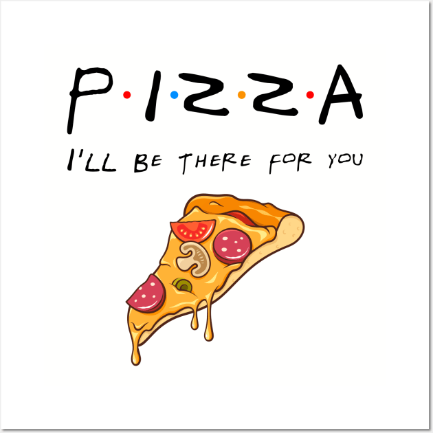 Pizza Will Be There For You Wall Art by KsuAnn